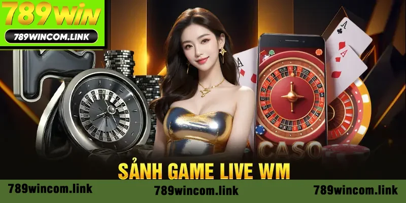 Sảnh game Live WM
