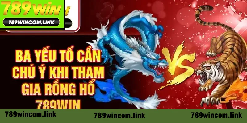 Ba yếu tố cần chú ý khi tham gia Rồng Hổ 789Win Ba yếu tố cần chú ý khi tham gia Rồng Hổ 789Win