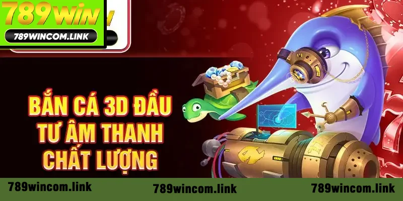 Bắn cá 3D đầu tư âm thanh chất lượng Bắn cá 3D đầu tư âm thanh chất lượng