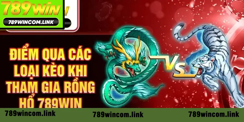 Điểm qua các loại kèo khi tham gia Rồng Hổ 789Win Điểm qua các loại kèo khi tham gia Rồng Hổ 789Win