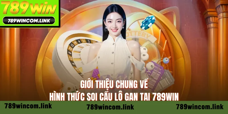 Giới thiệu chung về hình thức soi cầu lô gan tại 789WIN Giới thiệu chung về hình thức soi cầu lô gan tại 789WIN