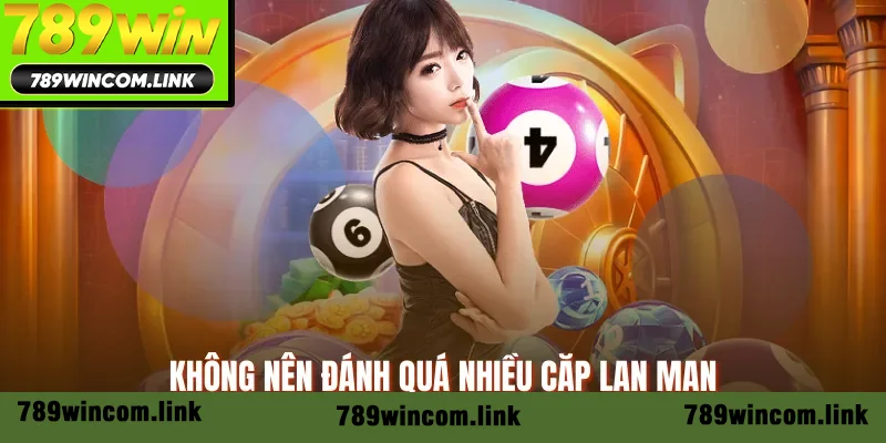 Không nên đánh quá nhiều cặp lan man