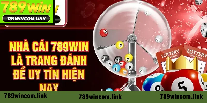Nhà cái 789Win là trang đánh đề uy tín hiện nay
