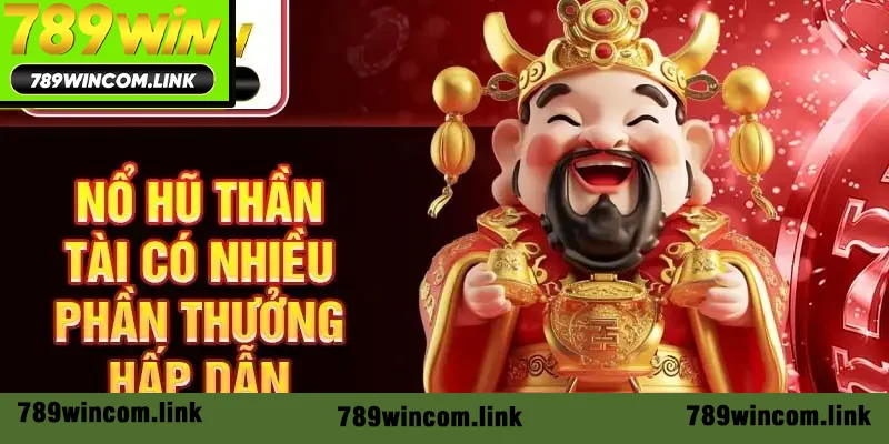 Nổ hũ Thần Tài có nhiều phần thưởng hấp dẫn