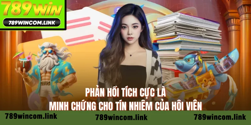 Phản hồi tích cực là minh chứng cho tín nhiệm của hội viên Phản hồi tích cực là minh chứng cho tín nhiệm của hội viên