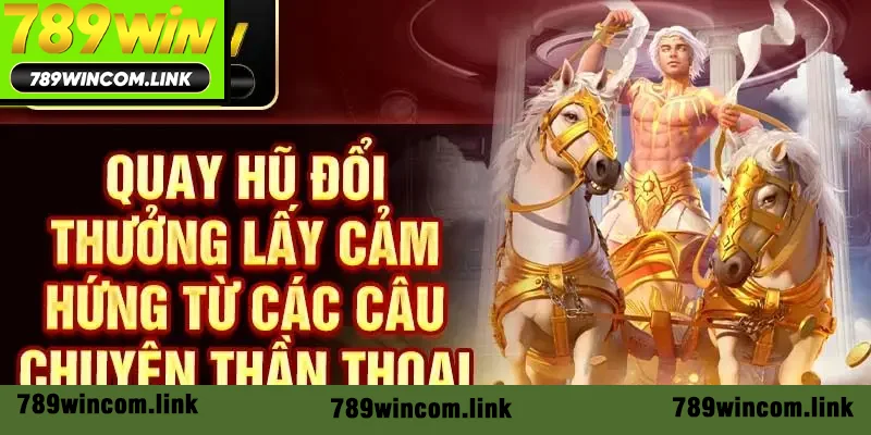 Quay hũ đổi thưởng lấy cảm hứng từ các câu chuyện thần thoại Quay hũ đổi thưởng lấy cảm hứng từ các câu chuyện thần thoại