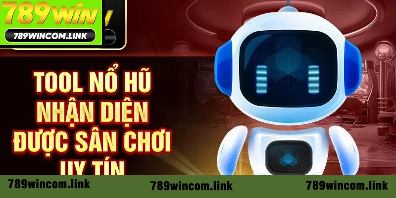 Công cụ nổ hũ nhận diện được sân chơi uy tín Công cụ nổ hũ nhận diện được sân chơi uy tín